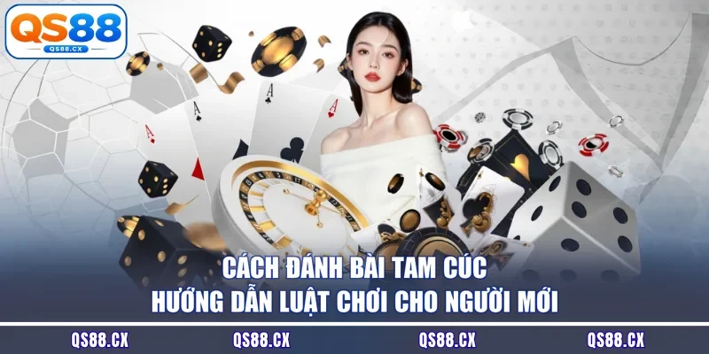 Cách Đánh Bài Tam Cúc - Hướng Dẫn Luật Chơi Cho Người Mới