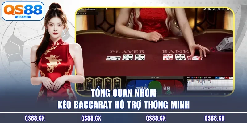Tổng quan nhóm kéo Baccarat hỗ trợ thông minh